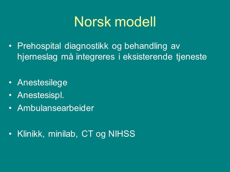 Norsk modell Prehospital diagnostikk og behandling av hjerneslag må integreres i eksisterende tjeneste.