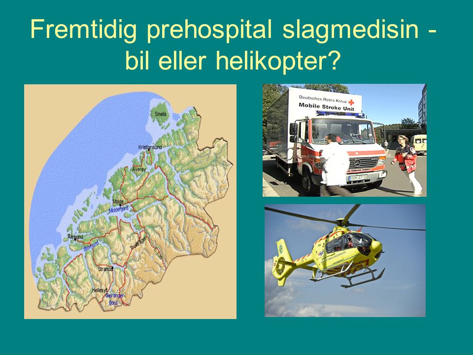 Fremtidig prehospital slagmedisin - bil eller helikopter
