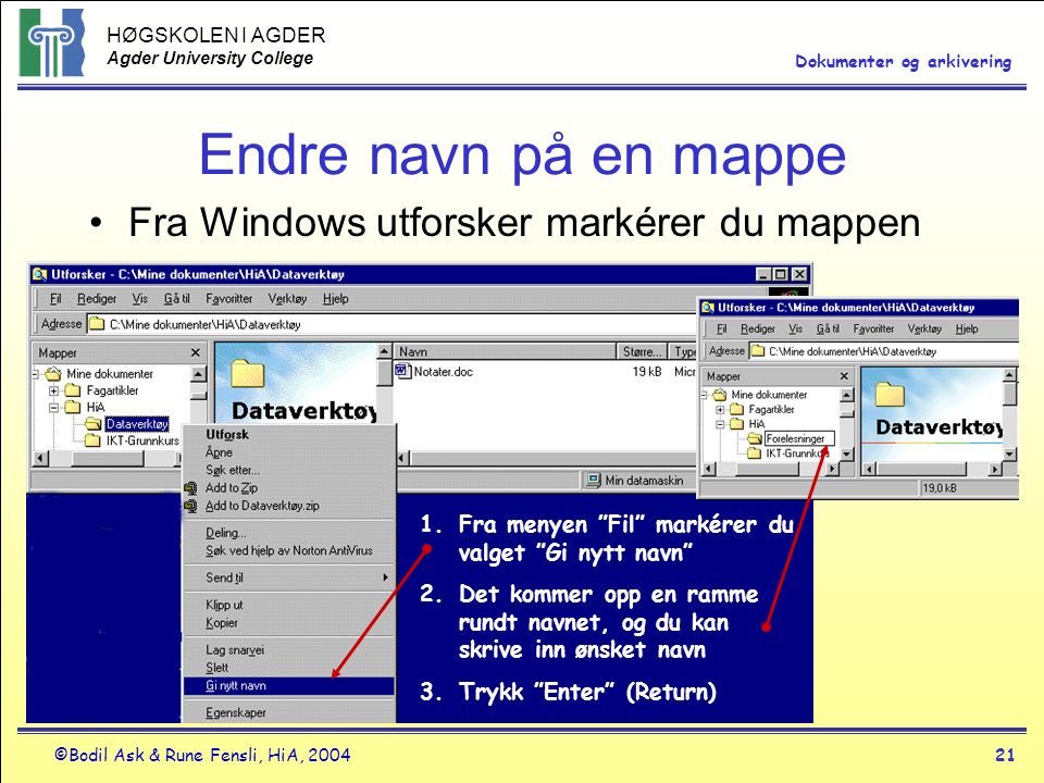 Endre navn på en mappe Fra Windows utforsker markérer du mappen