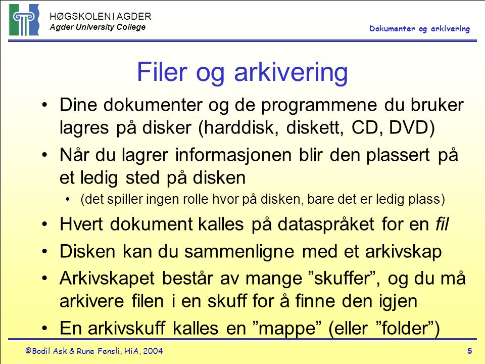 Filer og arkivering Dine dokumenter og de programmene du bruker lagres på disker (harddisk, diskett, CD, DVD)