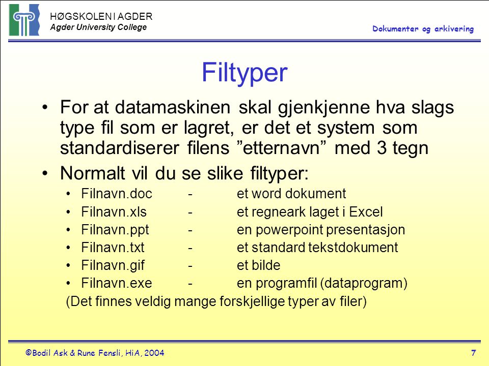 Filtyper For at datamaskinen skal gjenkjenne hva slags type fil som er lagret, er det et system som standardiserer filens etternavn med 3 tegn.