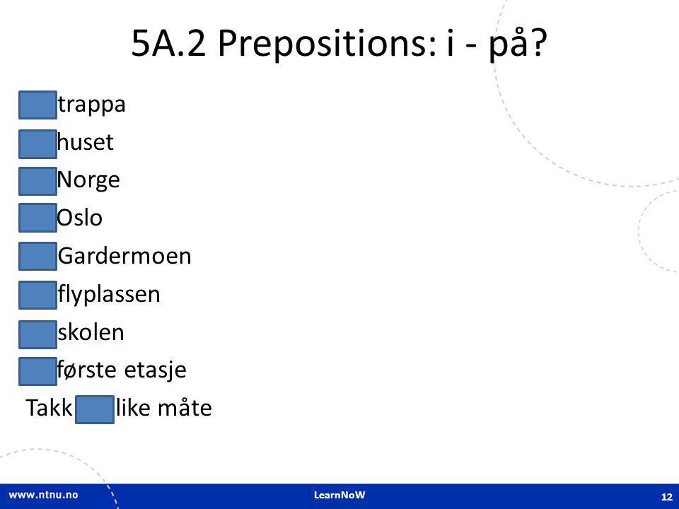 5A.2 Prepositions: i - på.