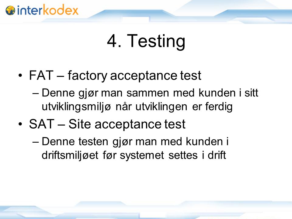 4. Testing FAT – factory acceptance test SAT – Site acceptance test