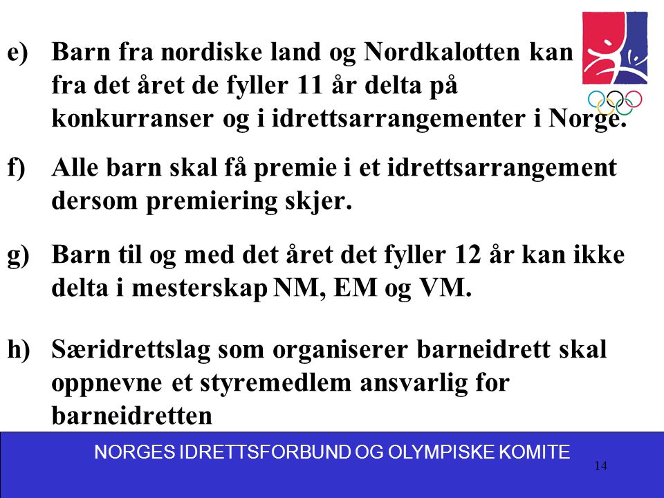 Barn fra nordiske land og Nordkalotten kan fra det året de fyller 11 år delta på konkurranser og i idrettsarrangementer i Norge.