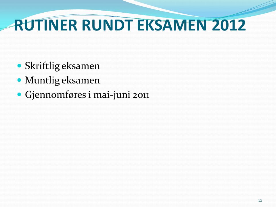 RUTINER RUNDT EKSAMEN 2012 Skriftlig eksamen Muntlig eksamen