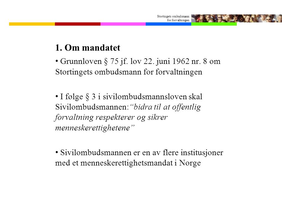 1. Om mandatet Grunnloven § 75 jf. lov 22. juni 1962 nr. 8 om Stortingets ombudsmann for forvaltningen.
