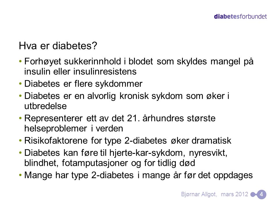 Hva er diabetes Forhøyet sukkerinnhold i blodet som skyldes mangel på insulin eller insulinresistens.