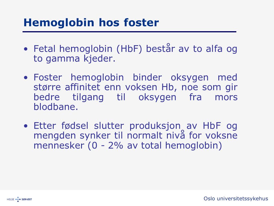 Hemoglobin hos foster Fetal hemoglobin (HbF) består av to alfa og to gamma kjeder.