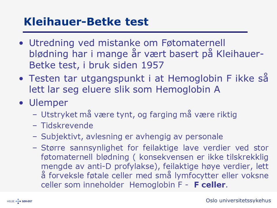 Kleihauer-Betke test Utredning ved mistanke om Føtomaternell blødning har i mange år vært basert på Kleihauer-Betke test, i bruk siden