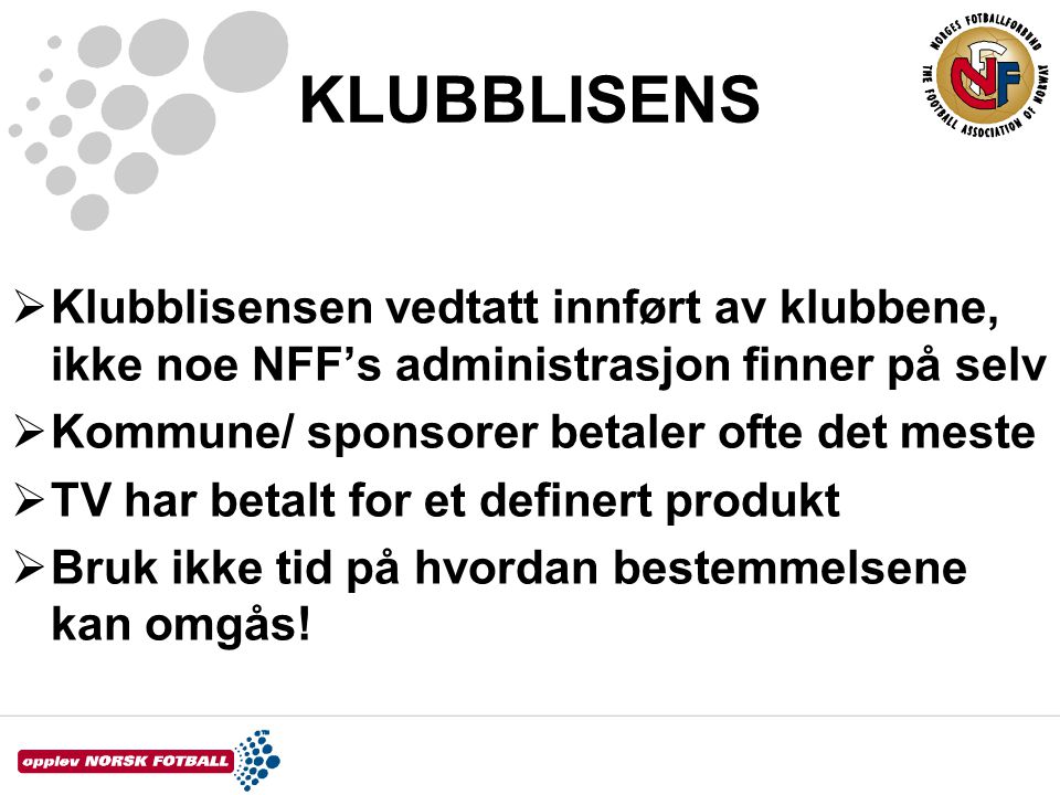 KLUBBLISENS Klubblisensen vedtatt innført av klubbene, ikke noe NFF’s administrasjon finner på selv.