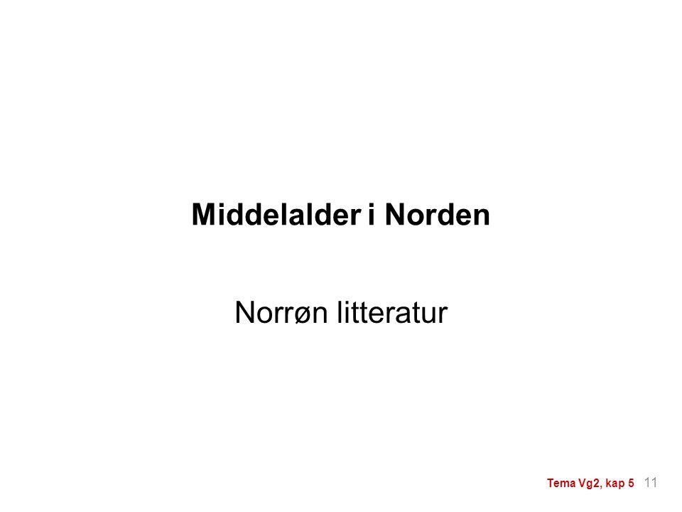 Middelalder i Norden Norrøn litteratur 11 Tema Vg2, kap 5