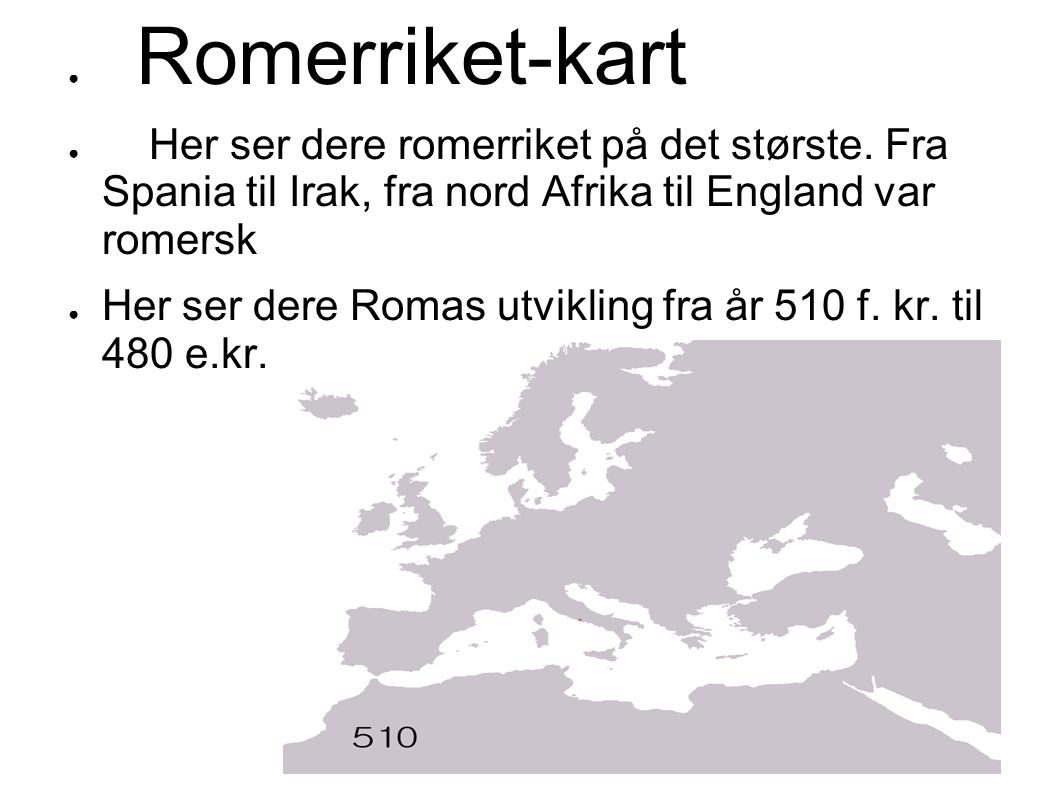 Romerriket-kart Her ser dere romerriket på det største. Fra Spania til Irak, fra nord Afrika til England var romersk.