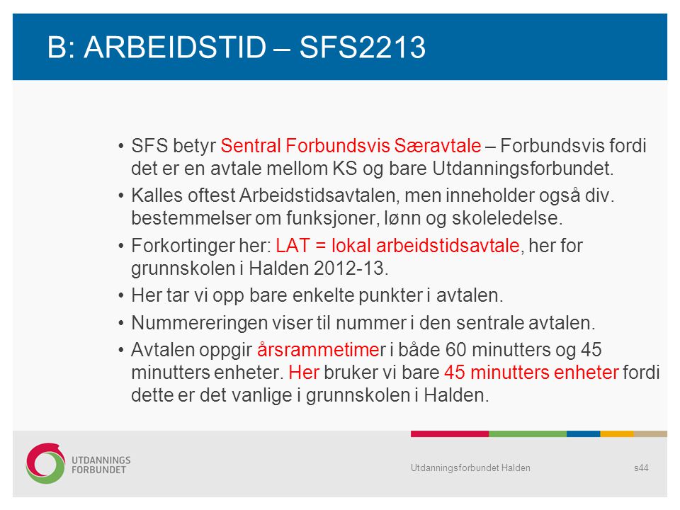 B: ARBEIDSTID – SFS2213 SFS betyr Sentral Forbundsvis Særavtale – Forbundsvis fordi det er en avtale mellom KS og bare Utdanningsforbundet.