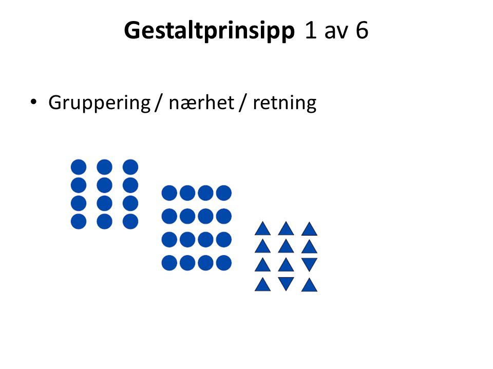 Gestaltprinsipp 1 av 6 Gruppering / nærhet / retning