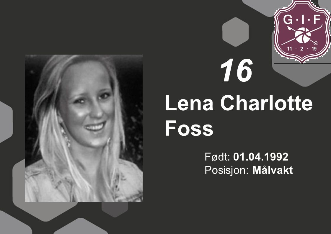 16 Lena Charlotte Foss Født: Posisjon: Målvakt