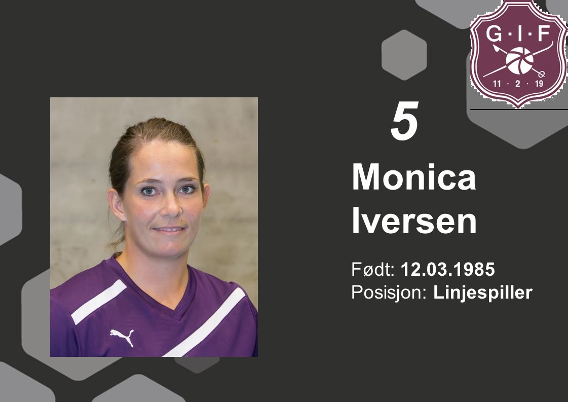 5 Monica Iversen Født: Posisjon: Linjespiller