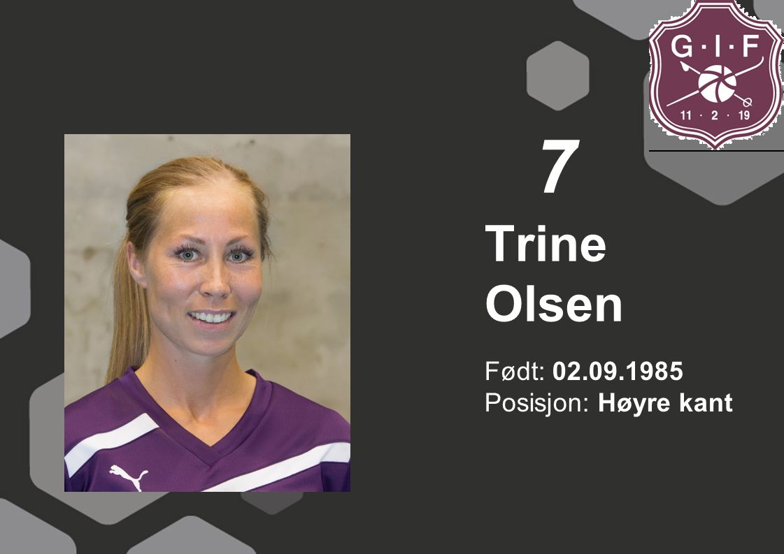 7 Trine Olsen Født: Posisjon: Høyre kant