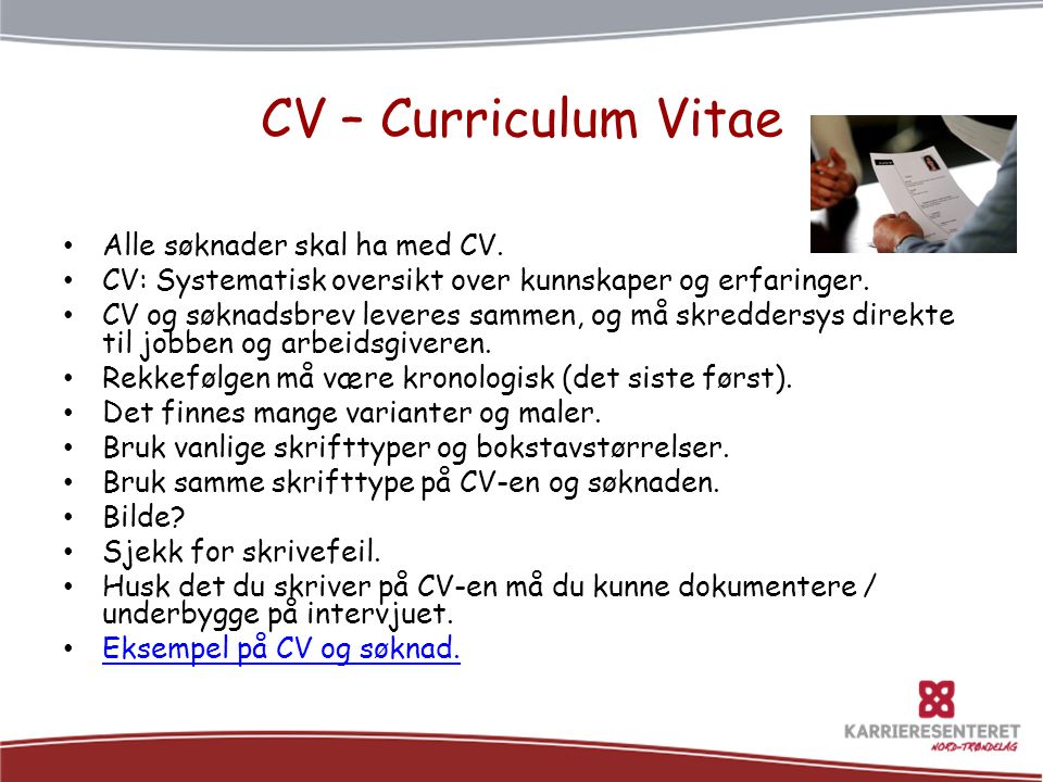 CV – Curriculum Vitae Alle søknader skal ha med CV.