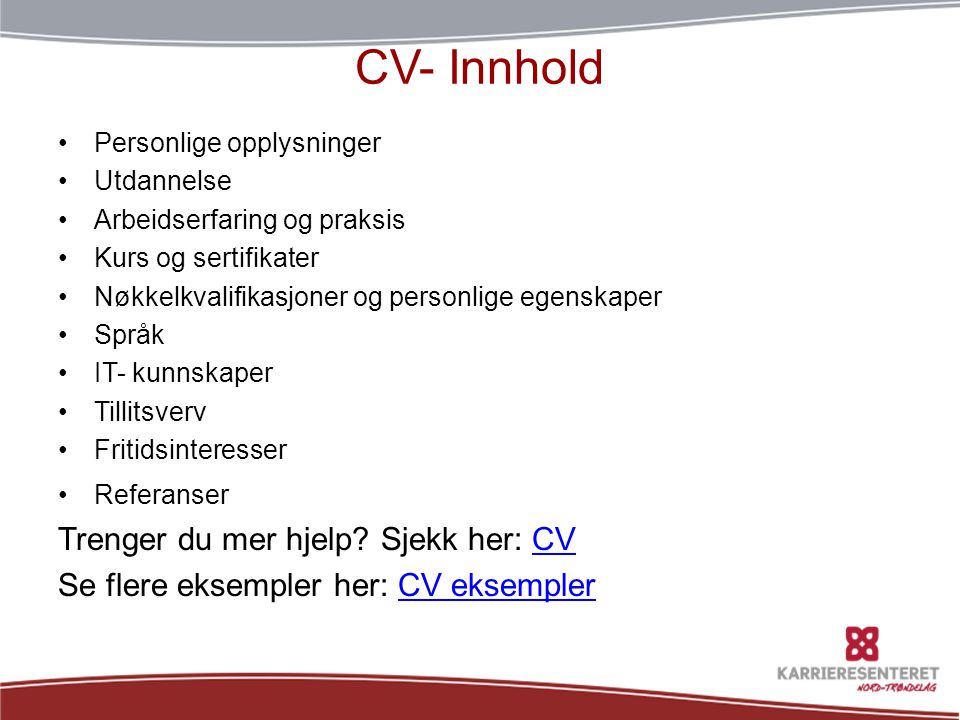CV- Innhold Trenger du mer hjelp Sjekk her: CV