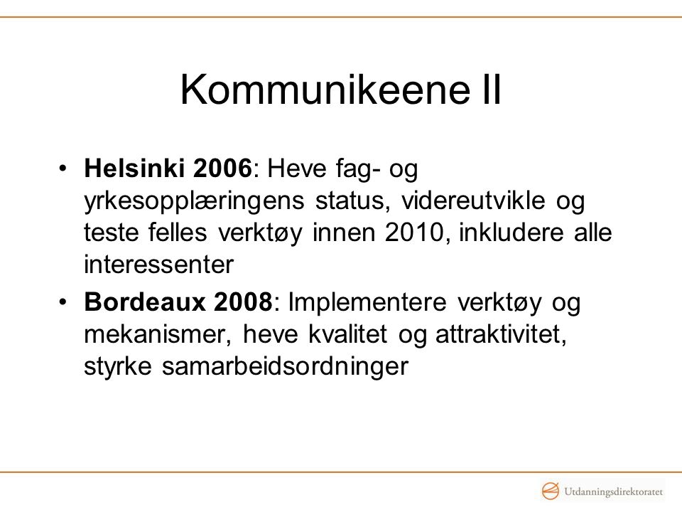 Kommunikeene II Helsinki 2006: Heve fag- og yrkesopplæringens status, videreutvikle og teste felles verktøy innen 2010, inkludere alle interessenter.
