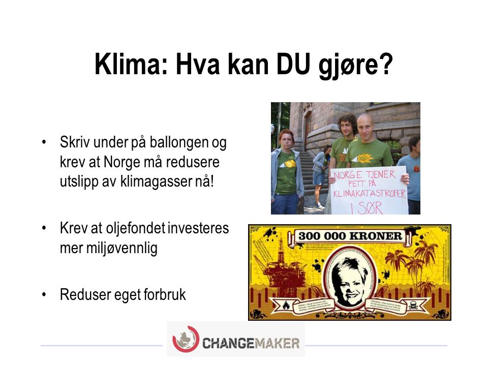 Klima: Hva kan DU gjøre Skriv under på ballongen og krev at Norge må redusere utslipp av klimagasser nå!