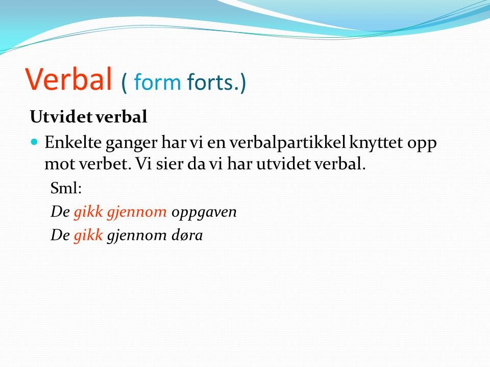 Verbal ( form forts.) Utvidet verbal