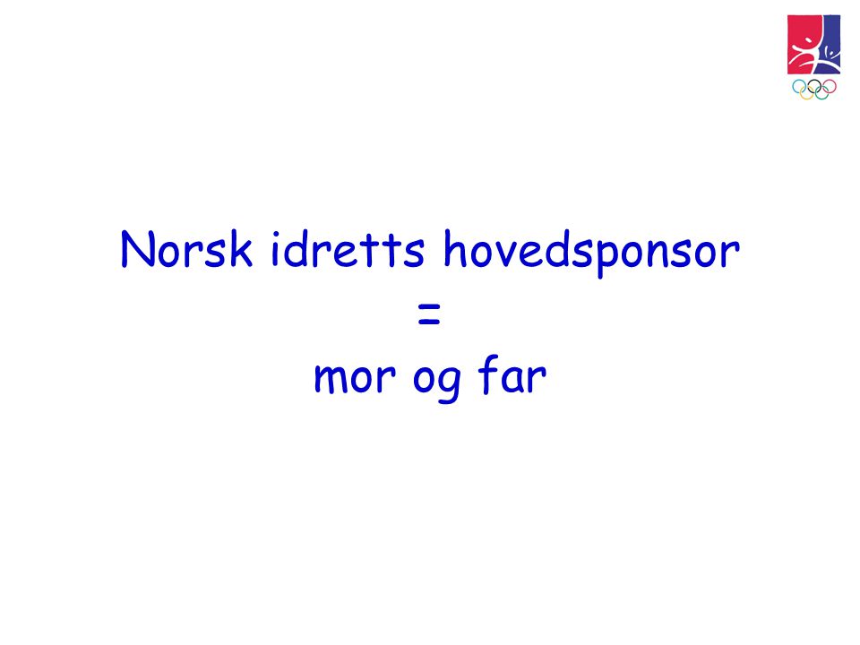 Norsk idretts hovedsponsor = mor og far