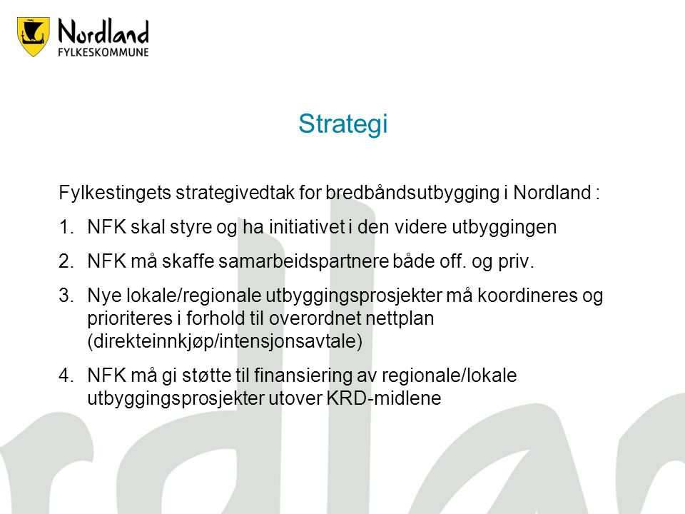 Strategi Fylkestingets strategivedtak for bredbåndsutbygging i Nordland : NFK skal styre og ha initiativet i den videre utbyggingen.