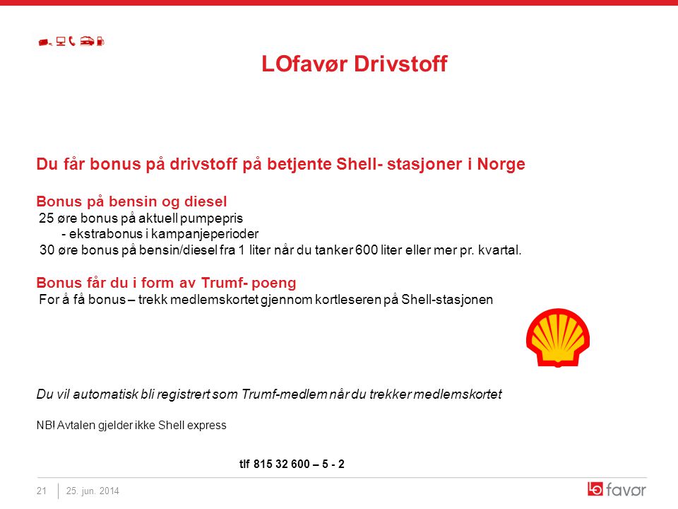 LOfavør Drivstoff Du får bonus på drivstoff på betjente Shell- stasjoner i Norge. Bonus på bensin og diesel.