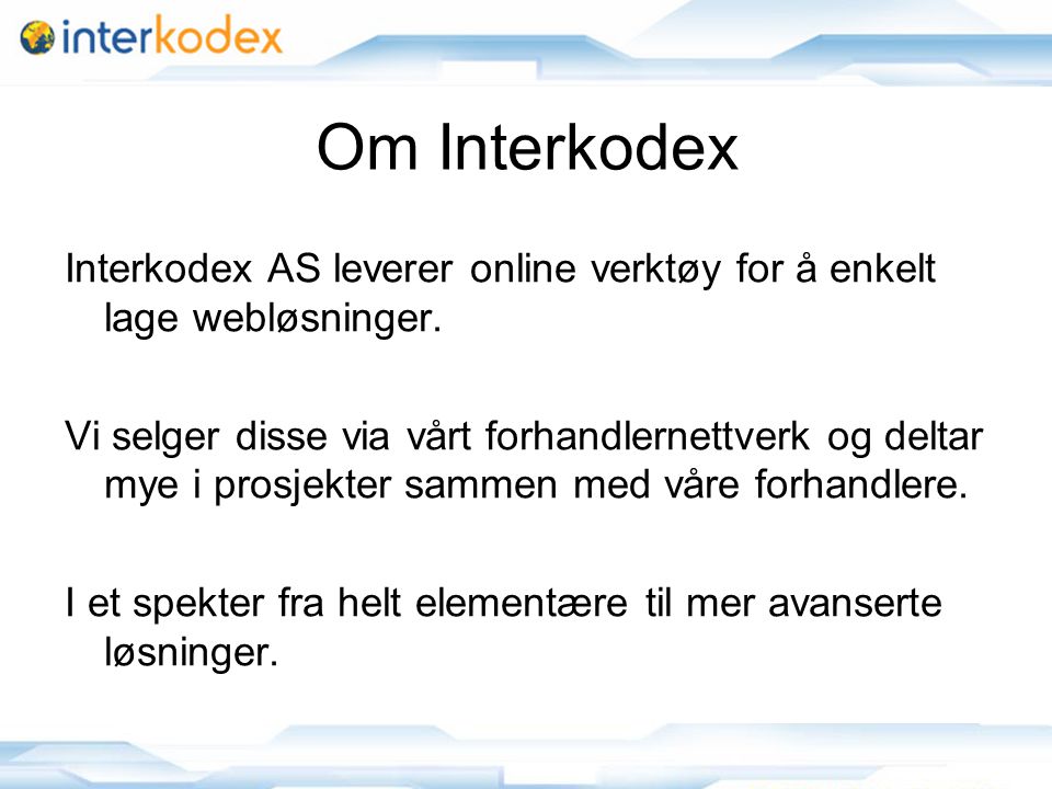 Om Interkodex Interkodex AS leverer online verktøy for å enkelt lage webløsninger.