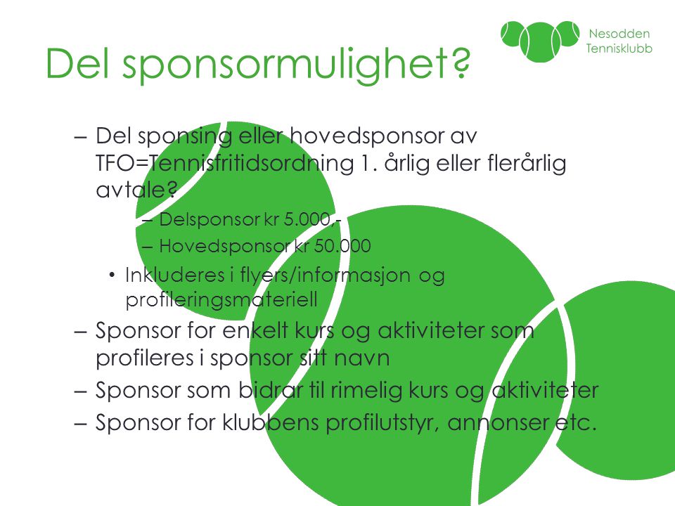 Del sponsormulighet Del sponsing eller hovedsponsor av TFO=Tennisfritidsordning 1. årlig eller flerårlig avtale