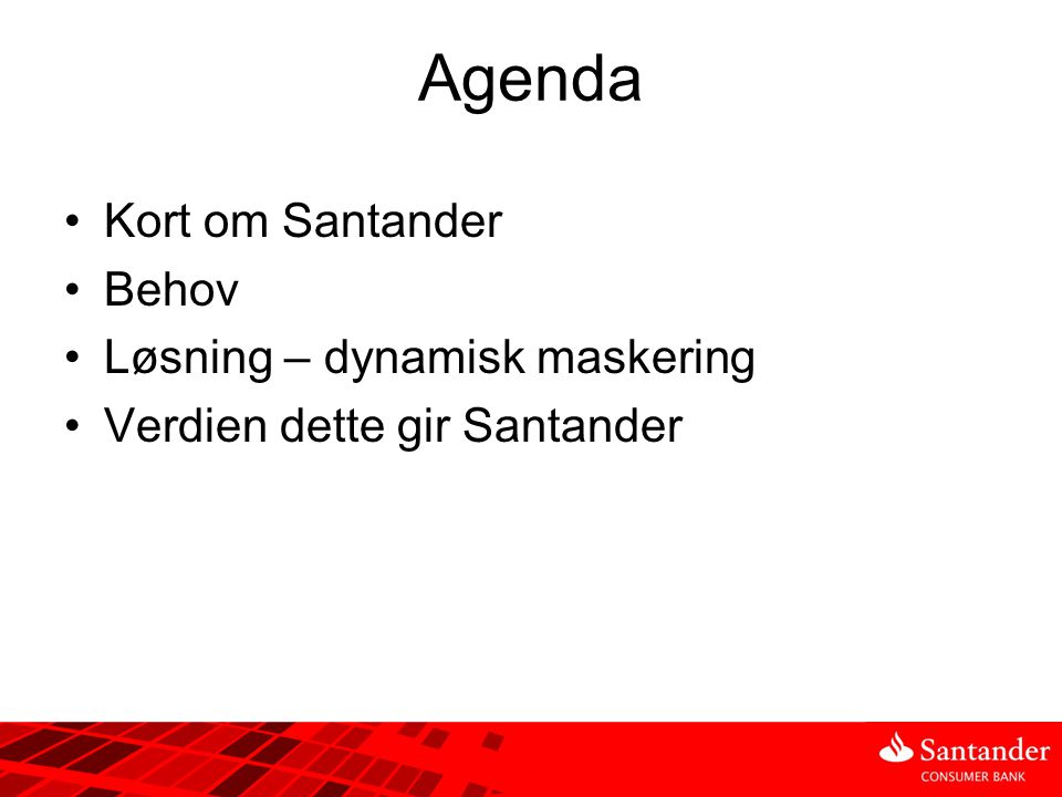 Agenda Kort om Santander Behov Løsning – dynamisk maskering