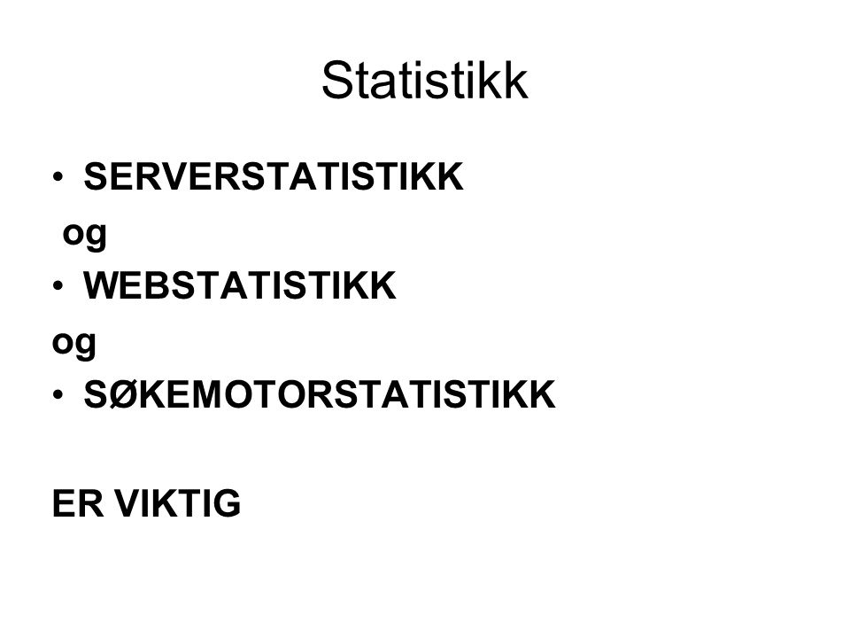 Statistikk SERVERSTATISTIKK og WEBSTATISTIKK SØKEMOTORSTATISTIKK