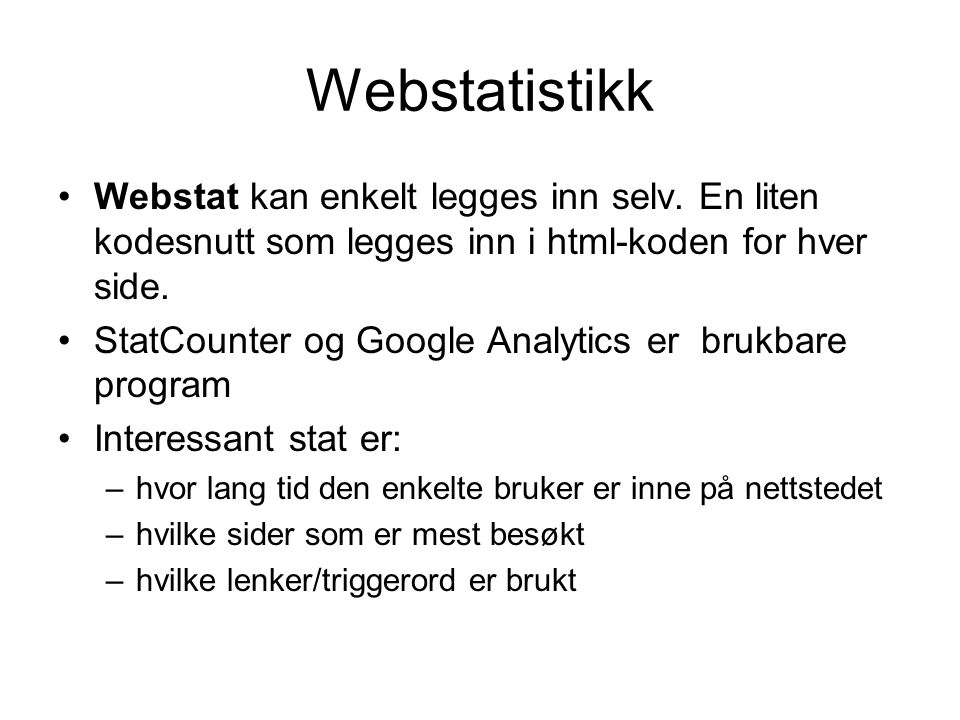 Webstatistikk Webstat kan enkelt legges inn selv. En liten kodesnutt som legges inn i html-koden for hver side.