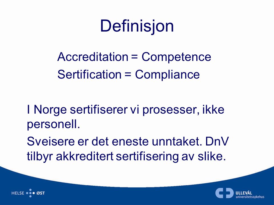 Definisjon Accreditation = Competence Sertification = Compliance