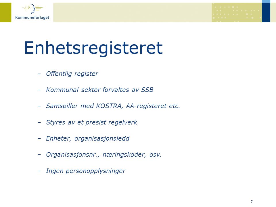 Enhetsregisteret Offentlig register Kommunal sektor forvaltes av SSB