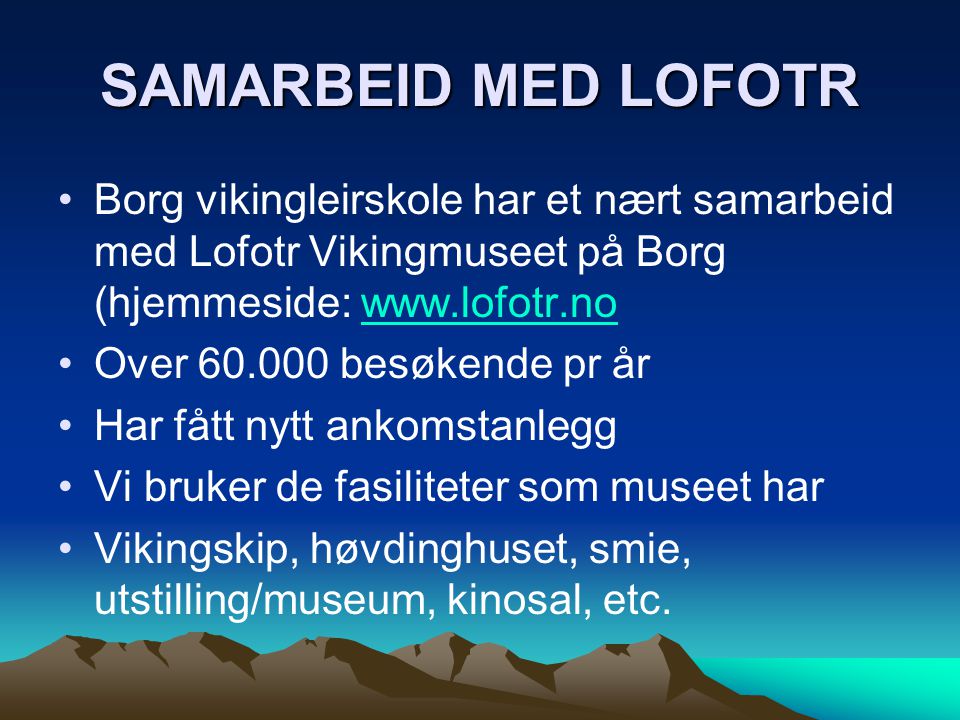 SAMARBEID MED LOFOTR Borg vikingleirskole har et nært samarbeid med Lofotr Vikingmuseet på Borg (hjemmeside: