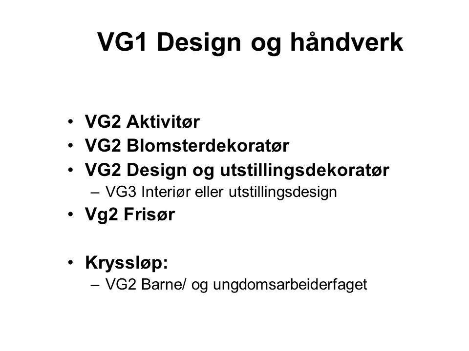 VG1 Design og håndverk VG2 Aktivitør VG2 Blomsterdekoratør