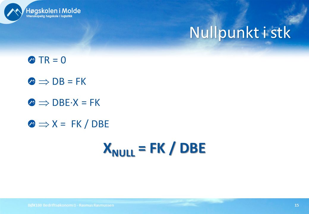 Nullpunkt i stk XNULL = FK / DBE TR = 0  DB = FK  DBE∙X = FK