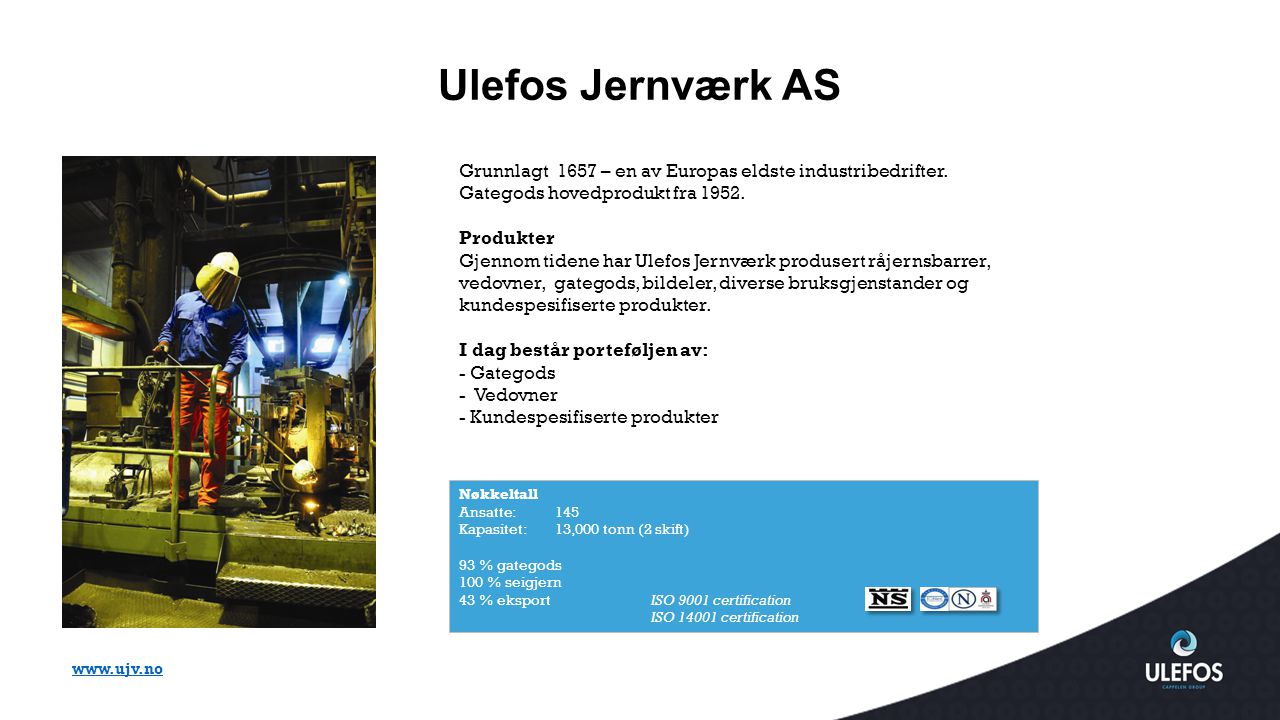 Ulefos Jernværk AS Grunnlagt 1657 – en av Europas eldste industribedrifter. Gategods hovedprodukt fra