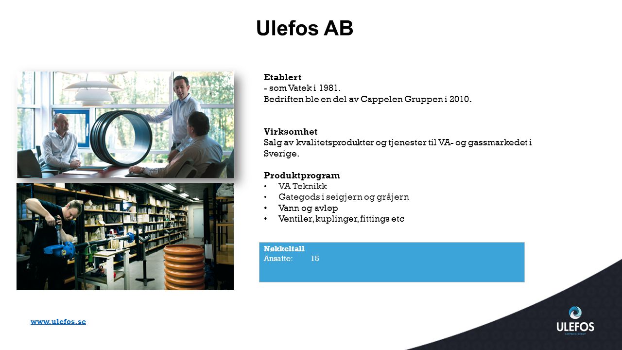 Ulefos AB Etablert. - som Vatek i Bedriften ble en del av Cappelen Gruppen i Virksomhet.