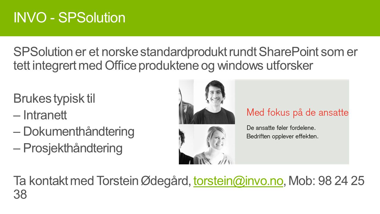 INVO - SPSolution SPSolution er et norske standardprodukt rundt SharePoint som er tett integrert med Office produktene og windows utforsker.