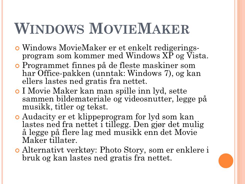 Windows MovieMaker Windows MovieMaker er et enkelt redigerings- program som kommer med Windows XP og Vista.