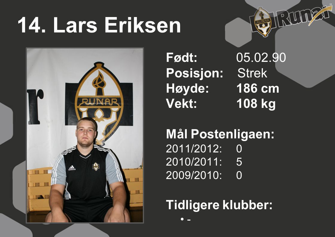 14. Lars Eriksen Født: Posisjon: Strek Høyde: 186 cm