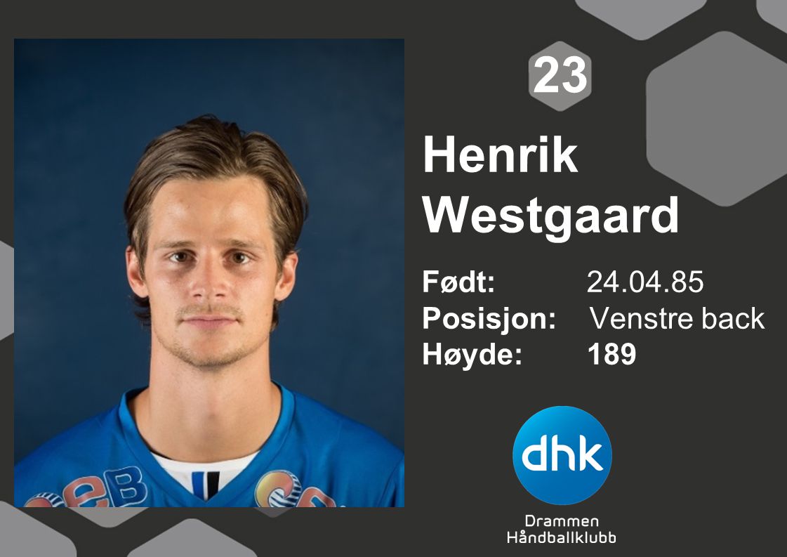 23 Henrik Westgaard Født: Posisjon: Venstre back Høyde: 189