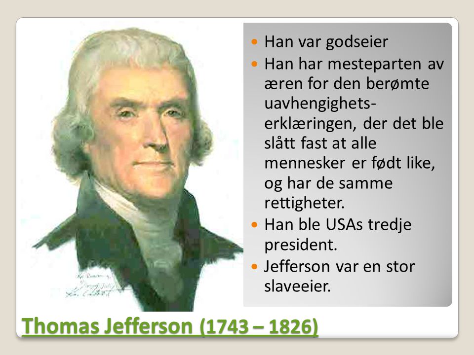 Thomas Jefferson (1743 – 1826) Han var godseier