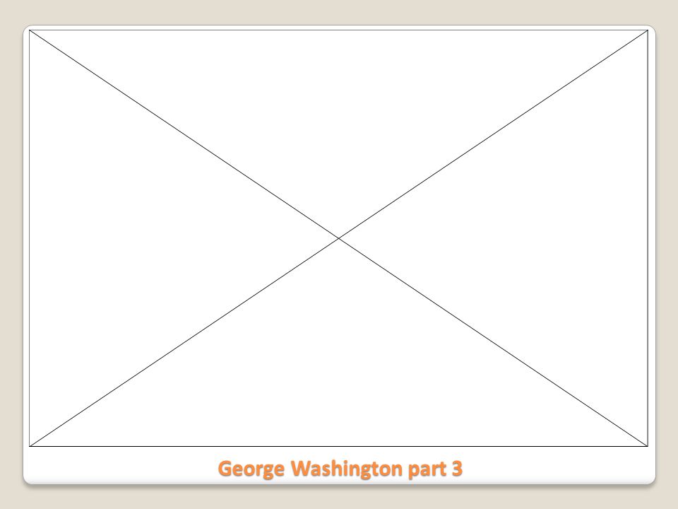 George Washington part 3