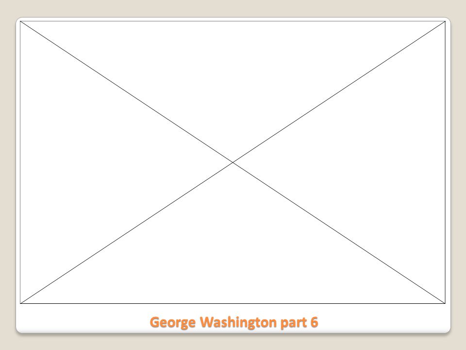 George Washington part 6