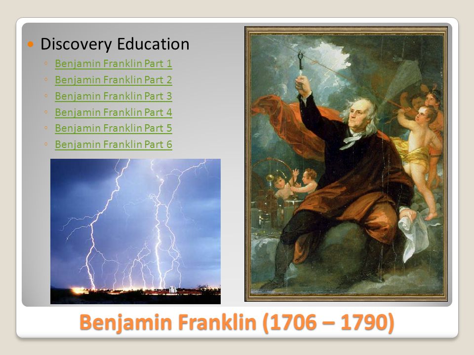 Benjamin Franklin (1706 – 1790) Discovery Education