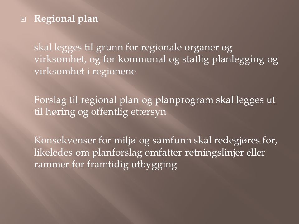 Regional plan skal legges til grunn for regionale organer og virksomhet, og for kommunal og statlig planlegging og virksomhet i regionene.